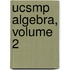 Ucsmp Algebra, Volume 2