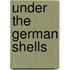 Under The German Shells