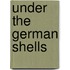 Under the German Shells