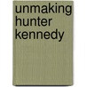 Unmaking Hunter Kennedy door Anne Eliot