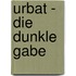 Urbat - Die dunkle Gabe