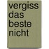 Vergiss das Beste nicht