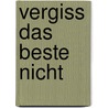 Vergiss das Beste nicht by Anselm Gr