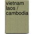 Vietnam Laos / Cambodia