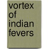 Vortex Of Indian Fevers door Adrian C. Louis