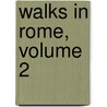 Walks In Rome, Volume 2 by Augustus John Cuthbert Hare
