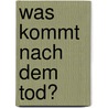 Was kommt nach dem Tod? door Anselm Gr