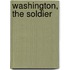 Washington, The Soldier