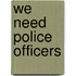 We Need Police Officers