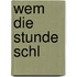 Wem die Stunde schl