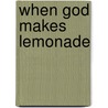 When God Makes Lemonade door Don Jacobson