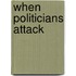 When Politicians Attack