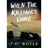 When The Killing's Done door T.C. Boyle
