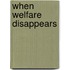 When Welfare Disappears