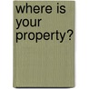 Where Is Your Property? door Richard C. Gunter