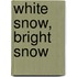 White Snow, Bright Snow