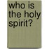 Who Is the Holy Spirit?