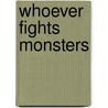 Whoever Fights Monsters by Tom Shachtman