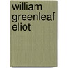 William Greenleaf Eliot by Charlotte Chauncy Stearns Eliot
