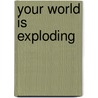 Your World Is Exploding door Christopher G. Dessi