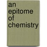 an Epitome of Chemistry door William Henry