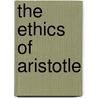 the Ethics of Aristotle door Aristotle