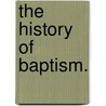 the History of Baptism. by Robert Robinson