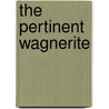 the Pertinent Wagnerite door B. M. Steigman