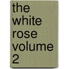 the White Rose Volume 2 door G. J. 1821-1878 Whyte-Melville