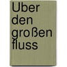 Über den großen Fluss door Armin Beuscher