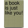 A Book Is Just Like You! door Kathleen Fox