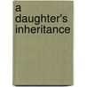 A Daughter's Inheritance door Tracie Peterson