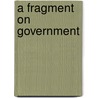 A Fragment On Government by Jeremy Bentham