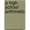 A High School Arithmetic door George Albert Wentworth