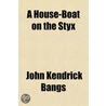 A House-Boat On The Styx by Kendrick Bangs John