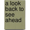 A Look Back To See Ahead by James R. Fisher