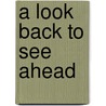 A Look Back To See Ahead door James R. Fisher