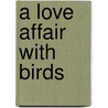 A Love Affair with Birds door Sue Leaf