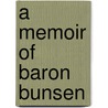 A Memoir Of Baron Bunsen door Frances Waddington Bunsen