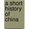 A Short History Of China by Demetrius Charles de Kavanagh Boulger