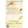 A Sudden Change Of Heart door Barbara Taylor Bradford