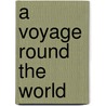 A Voyage Round the World door Nicholas Thomas