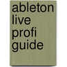 Ableton Live Profi Guide door Björn Torwellen
