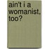 Ain't I a Womanist, Too?