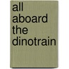 All Aboard the Dinotrain door Deb Lund