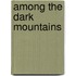 Among the Dark Mountains