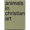 Animals in Christian Art door Ronald Cohn