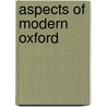 Aspects Of Modern Oxford door Alfred Denis Godley