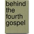 Behind the Fourth Gospel