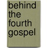 Behind the Fourth Gospel door Barnabas Lindars